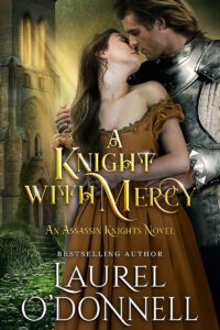 A Knight with Mercy: Book 2 of the Assassin Knights Series by Laurel O'Donnell