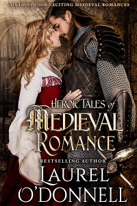 Heroic Tales of Medieval Romance by Amazon Best Selling Author Laurel O'Donnell