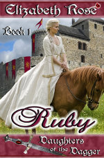 Ruby by Elizabeth Rose. Book 1 of the Daughters of the Dagger Medieval Romance Series